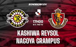 Nhận định Kashiwa Reysol vs Nagoya Grampus Eight 17h00 ngày 6/7 (VĐQG Nhật Bản 2022)