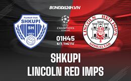 Nhận định Shkupi vs Lincoln Red Imps 1h45 ngày 6/7 (Champions League 2022/23)