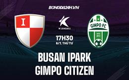 Nhận định Busan IPark vs Gimpo Citizen 17h30 ngày 6/7 (Hạng 2 Hàn Quốc 2022)