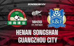 Nhận định Henan Songshan vs Guangzhou City 18h30 ngày 7/7 (VĐQG Trung Quốc 2022)