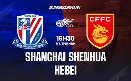 Nhận định Shanghai Shenhua vs Hebei 16h30 ngày 7/7 (VĐQG Trung Quốc 2022)