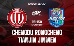 Nhận định Chengdu Rongcheng vs Tianjin Jinmen 15h30 ngày 8/7 (VĐQG Trung Quốc 2022)