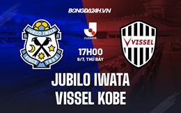 Nhận định Jubilo Iwata vs Vissel Kobe 17h00 ngày 9/7 (VĐQG Nhật Bản 2022)