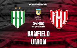 Nhận định bóng đá Banfield vs Union 4h00 ngày 10/7 (VĐQG Argentina 2022)