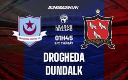 Nhận định Drogheda vs Dundalk 1h45 ngày 9/7 (VĐQG Ireland 2022)