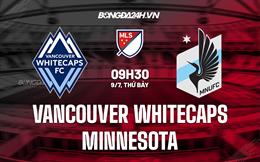 Nhận định Vancouver Whitecaps vs Minnesota 9h30 ngày 9/7 (Nhà Nghề Mỹ 2022)