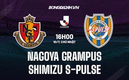 Nhận định Nagoya Grampus vs Shimizu S-Pulse 16h00 ngày 10/7 (VĐQG Nhật Bản 2022)