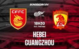 Nhận định Hebei vs Guangzhou 18h30 ngày 11/7 (VĐQG Trung Quốc 2022)