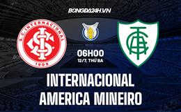 Nhận định Internacional vs America Mineiro 6h00 ngày 12/7 (VĐQG Brazil 2022)