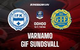Nhận định Varnamo vs GIF Sundsvall 0h00 ngày 12/7 (VĐQG Thụy Điển 2022)