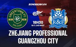 Nhận định Zhejiang Professional vs Guangzhou City 18h30 ngày 10/7 (VĐQG Trung Quốc 2022)