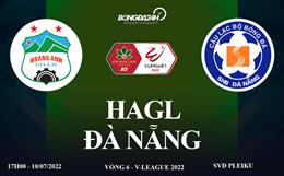 Link xem trực tiếp HAGL vs Đà Nẵng bóng đá V-League 2022 ở đâu ?