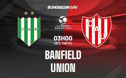 Nhận định bóng đá Banfield vs Union 7h10 ngày 13/7 (Cúp QG Argentina 2022)