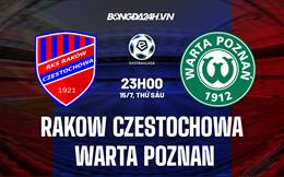 Nhận định Rakow Czestochowa vs Warta Poznan 23h00 ngày 15/7 (VĐQG Ba Lan 2022/23)