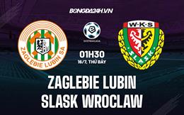 Nhận định Zaglebie Lubin vs Slask Wroclaw 1h30 ngày 16/7 (VĐQG Ba Lan 2022/23)