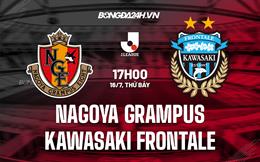 Nhận định Nagoya Grampus vs Kawasaki Frontale 17h00 ngày 16/7 (VĐQG Nhật 2022)