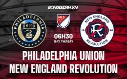 Nhận định Philadelphia Union vs New England Revolution 6h30 ngày 17/7 (Nhà Nghề Mỹ 2022)