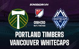 Nhận định Portland Timbers vs Vancouver Whitecaps 9h30 ngày 18/7 (Nhà Nghề Mỹ 2022)