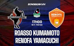 Nhận định Roasso Kumamoto vs Renofa Yamaguch 17h00 ngày 18/7 (Hạng 2 Nhật 2022)