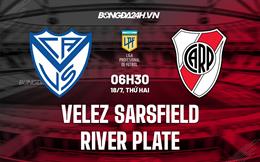 Nhận định Velez Sarsfield vs River Plate 6h30 ngày 18/7 (VĐQG Argentina 2022)