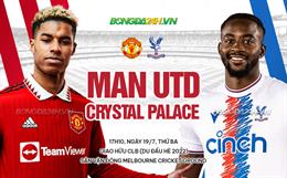 Nhận định bóng đá MU vs Crystal Palace 17h10 ngày 19/7 (Giao hữu hè 2022)