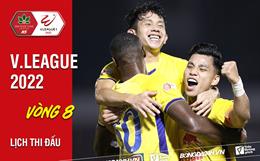 Lịch thi đấu vòng 8 V.League 2022: Khốc liệt!