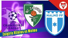 Nhận định Zalgiris Vilnius vs Malmo 23h00 ngày 19/7 (Champions League 2022/23)