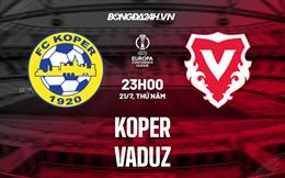 Nhận định, dự đoán Koper vs Vaduz 23h00 ngày 21/7 (Europa Conference League 2022/23)