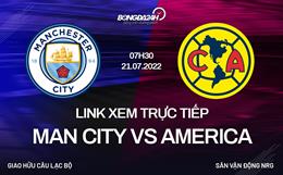 Link xem trực tiếp Man City vs America hôm nay 21/7 (Giao hữu hè 2022)