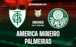 Nhận định bóng đá America Mineiro vs Palmeiras 6h00 ngày 22/7 (VĐQG Brazil 2022)