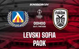 Nhận định Levski Sofia vs PAOK 0h00 ngày 22/7 (Europa Conference League 2022/23)