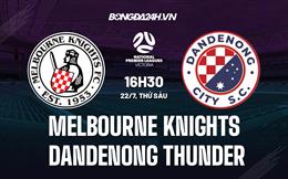 Nhận định Melbourne Knights vs Dandenong Thunder 16h30 ngày 22/7 (VĐQG bang Victoria 2022)