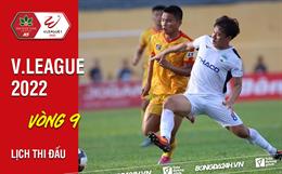 Lịch thi đấu vòng 9 V.League 2022: HAGL đấu Thanh Hóa; Hải Phòng làm khách SLNA