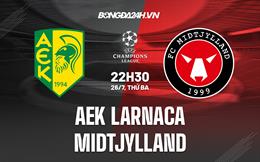 Nhận định AEK Larnaca vs Midtjylland 22h30 ngày 26/7 (Champions League 2022/23)