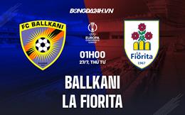 Nhận định Ballkani vs La Fiorita 1h00 ngày 27/7 (Europa Conference League 2022/23)