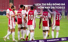 Lịch thi đấu bóng đá hôm nay 26/7/2022 mới nhất