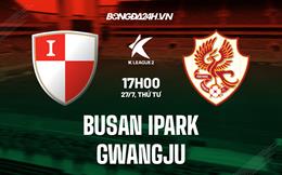 Nhận định, dự đoán Busan IPark vs Gwangju 17h00 ngày 27/7 (Hạng 2 Hàn Quốc 2022)