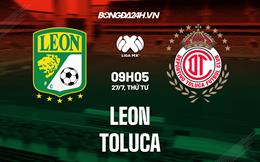 Nhận định, dự đoán Leon vs Toluca 9h05 ngày 27/7 (VĐQG Mexico 2022/23)