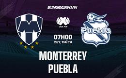 Nhận định bóng đá Monterrey vs Puebla 7h00 ngày 27/7 (VĐQG Mexico 2022/23)