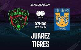 Nhận định,  Juarez vs Tigres 7h00 ngày 27/7 (VĐQG Mexico 2022/23)