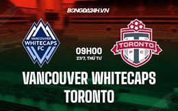 Nhận định Vancouver Whitecaps vs Toronto 9h30 ngày 27/7 (Cúp QG Canada 2022)