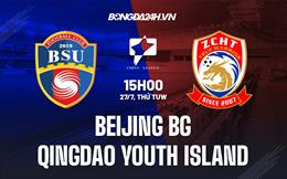 Nhận định Beijing BG vs Qingdao Youth Island 15h00 ngày 27/7 (Hạng 2 Trung Quốc 2022)