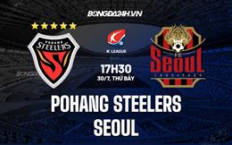 Nhận định,  Pohang Steelers vs Seoul 17h30 ngày 30/7 (VĐQG Hàn Quốc 2022)