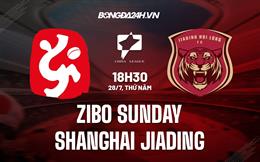 Nhận định Zibo Sunday vs Shanghai Jiading 18h30 ngày 28/7 (Hạng 2 Trung Quốc 2022)