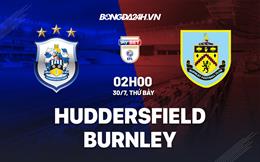 Nhận định, soi kèo Huddersfield vs Burnley 2h00 ngày 30/7 (Hạng Nhất Anh 2022/23)