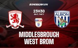 Nhận định, soi kèo Middlesbrough vs West Brom 23h30 ngày 30/7 (Hạng Nhất Anh 2022/23)