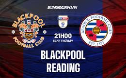 Nhận định, dự đoán Blackpool vs Reading 21h00 ngày 30/7 (Hạng Nhất Anh 2022/23)