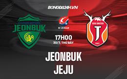 Nhận định, dự đoán Jeonbuk vs Jeju 17h00 ngày 30/7 (VĐQG Hàn Quốc 2022)