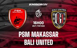 Nhận định PSM Makassar vs Bali United 16h00 ngày 29/7 (VĐQG Indonesia 2022/23)