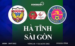 Hà Tĩnh vs Sài Gòn xem trực tiếp ở đâu? Kênh nào? (Vòng 10 V.League 2022)